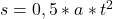 s = 0,5 * a * t^{2}