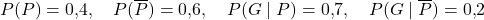  P(P)=0{,}4,\quad P(\overline{P})=0{,}6,\quad P(G\mid P)=0{,}7,\quad P(G\mid \overline{P})=0{,}2 \]