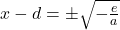 Rendered by QuickLaTeX.com x-d=\pm \sqrt{-\frac{e}{a}}