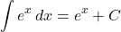 $$\int e^x \,dx = e^x + C$$