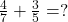 Rendered by QuickLaTeX.com \frac{4}{7} + \frac{3}{5} = ?