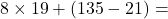 Rendered by QuickLaTeX.com 8 \times 19 + (135 - 21) =