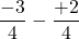 $$\frac{-3}{4} - \frac{+2}{4}$$