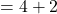 Rendered by QuickLaTeX.com = 4 + 2