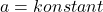 a = konstant