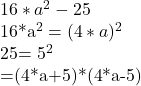  16*a^2-25    16*a^2= (4*a)^2     25= 5^2    =(4*a+5)*(4*a-5) 