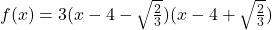 Rendered by QuickLaTeX.com f(x)=3(x-4-\sqrt{\frac{2}{3}})(x-4+\sqrt{\frac{2}{3}})