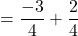 $$ = \frac{-3}{4} + \frac{2}{4}$$