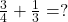 Rendered by QuickLaTeX.com \frac{3}{4} + \frac{1}{3} = ?