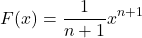 $$F(x)=\frac{1}{n+1}x^{n+1}$$