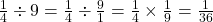  \frac{1}{4} \div 9 = \frac{1}{4} \div \frac{9}{1} = \frac{1}{4} \times \frac{1}{9} = \frac{1}{36} 