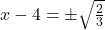 Rendered by QuickLaTeX.com x-4=\pm \sqrt{\frac{2}{3}}