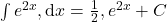 \int e^{2x},\mathrm{d}x = \frac{1}{2},e^{2x} + C