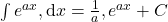 \int e^{a x},\mathrm{d}x = \frac{1}{a},e^{a x} + C