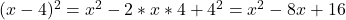  (x - 4)^2=x^2-  2*x*4+4^2=x^2 - 8x+16 