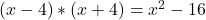  (x - 4)*(x+4)=x^2 - 16 
