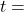 t = 