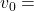 v_{0} = 