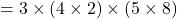 Rendered by QuickLaTeX.com = 3 \times (4 \times 2) \times (5 \times 8)