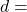 d = 