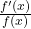 \frac{f'(x)}{f(x)}