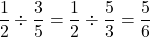 $$ \frac{1}{2} \div \frac{3}{5} = \frac{1}{2} \div \frac{5}{3} = \frac{5}{6}$$