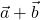  \vec{a} + \vec{b} 