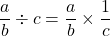 $$ \frac{a}{b} \div c = \frac{a}{b} \times \frac{1}{c}