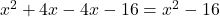  x^2+4x - 4x - 16=x^2 - 16 