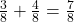Rendered by QuickLaTeX.com  \frac{3}{8}  + \frac{4}{8}  = \frac{7}{8}