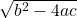 \sqrt{b^2 - 4ac}