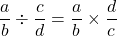 $$ \frac{a}{b} \div \frac{c}{d} = \frac{a}{b} \times \frac{d}{c}$$