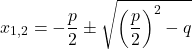  \[ x_{1,2} = -\frac{p}{2} \pm \sqrt{\left(\frac{p}{2}\right)^2 - q} \]