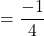 $$ = \frac{-1}{4}$$