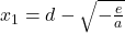 Rendered by QuickLaTeX.com x_1=d-\sqrt{-\frac{e}{a}}