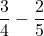 $$\frac{3}{4} - \frac{2}{5}$$