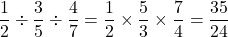 $$ \frac{1}{2} \div \frac{3}{5} \div \frac{4}{7} = \frac{1}{2} \times \frac{5}{3} \times \frac{7}{4} = \frac{35}{24}$$