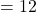 Rendered by QuickLaTeX.com = 12