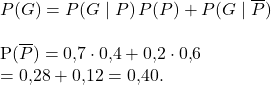 P(G)=P(G\mid P)\,P(P) + P(G\mid \overline{P})\,\\  P(\overline{P})= 0{,}7\cdot 0{,}4 + 0{,}2\cdot 0{,}6\\ = 0{,}28 + 0{,}12  = 0{,}40. \]