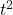 t^{2}