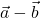  \vec{a} - \vec{b} 