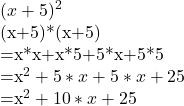  (x+5)^2    (x+5)*(x+5)     =x*x+x*5+5*x+5*5     =x^2+5*x+5*x+25    =x^2+10*x+25  