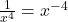\frac{1}{x^4} = x^{-4}
