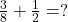 Rendered by QuickLaTeX.com \frac{3}{8} + \frac{1}{2} = ?