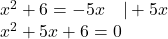 x^2 + 6 = -5x \quad | +5x\\ x^2 + 5x + 6 = 0\\