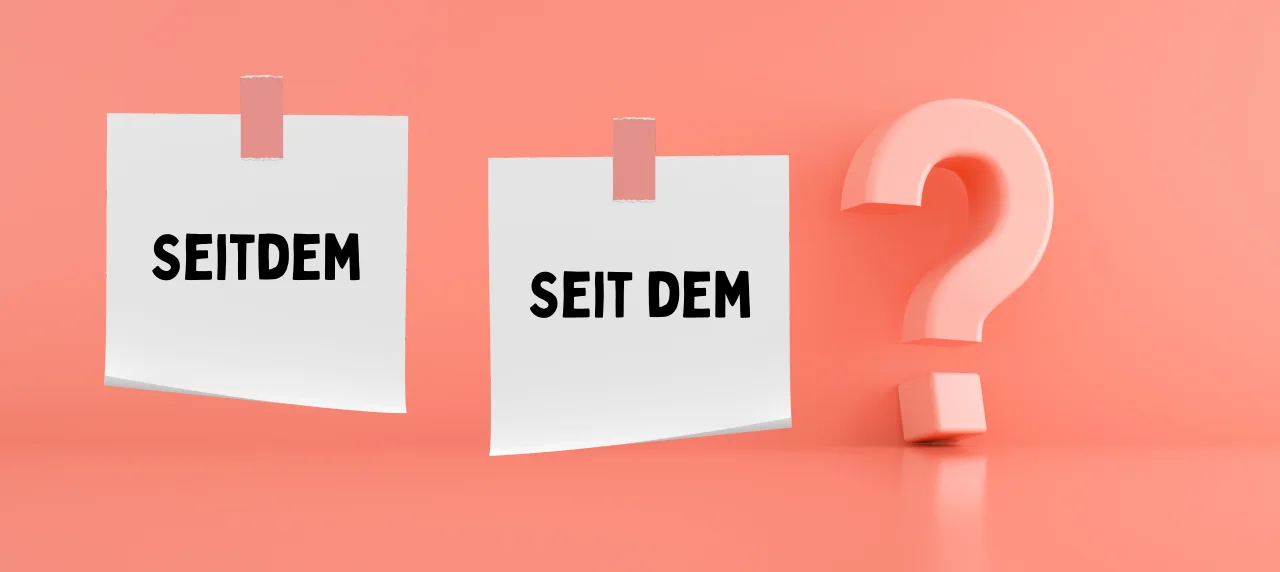 Seitdem oder seit dem So verwendest du die beiden Begriffe