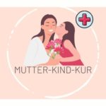 gezeichnetes Bild Kind küsst Mutter auf die Wange, darunter steht Mutter-Kind-Kur, alles ist in einem weißen Kreis vor rosa Hintergrund. Am Kreis ist oben rechts ein kleiner blauer Kreis mit roten Kreuz und unten links im Bild eine Hand die ein Herz mit Pulsschlag hält