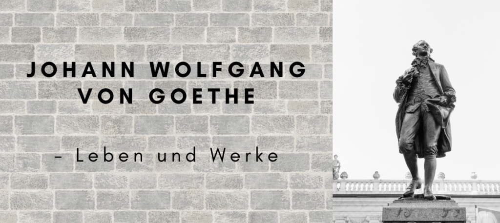 Johann Wolfgang von Goethe- Leben und Werke