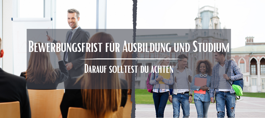 Bewerbungsfrist für Ausbildung und Studium