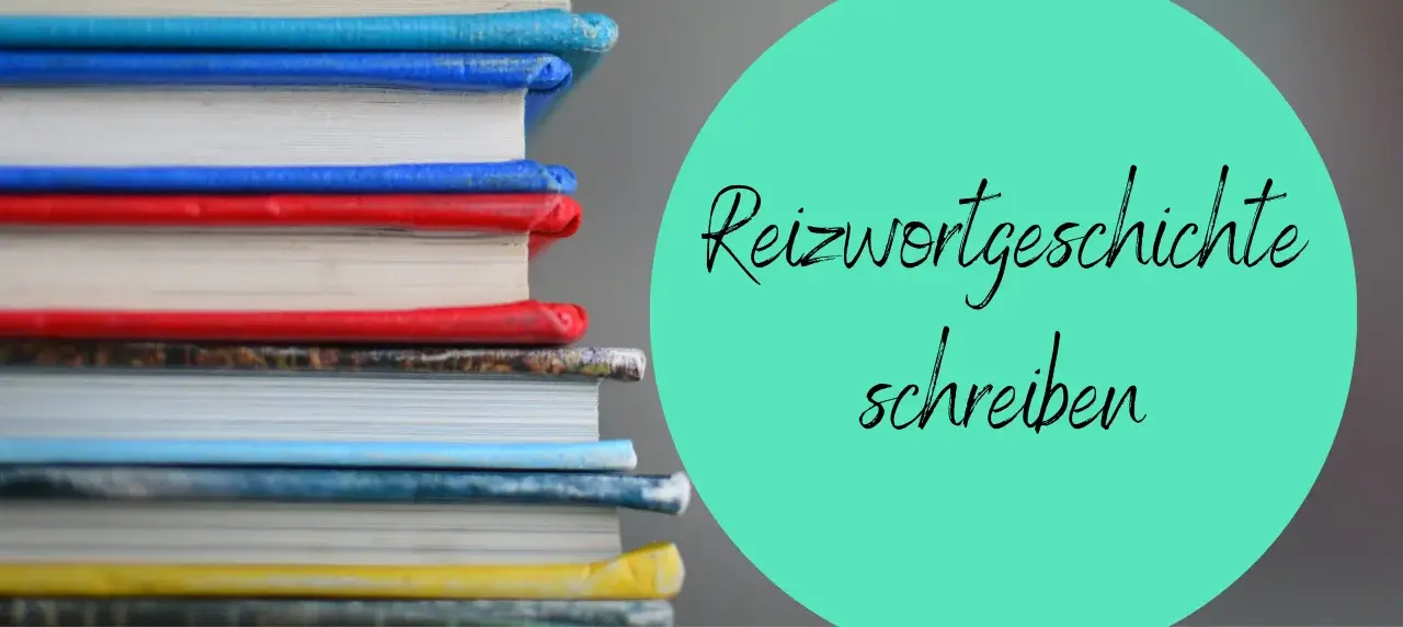 Eine Reizwortgeschichte schreiben - mit diesen Tipps gelingt es dir!